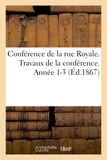  Anonyme - Conférence de la rue Royale. Travaux de la conférence. Année 1-3 (Éd.1867).