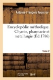 François Chaussier et Antoine-François Fourcroy - Encyclopédie méthodique. Chymie, pharmacie et métallurgie. Tome 2.