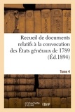  France - Recueil de documents relatifs à la convocation des États généraux de 1789. Tome 4.