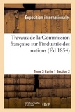  Exposition internationale - Travaux de la Commission française sur l'industrie des nations. Tome 3 Partie 1 Section 2.