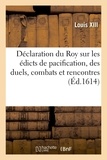  France et  Louis XIII - Déclaration du Roy sur les édicts de pacification, des duels, combats et rencontres.