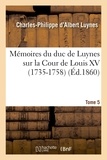 Charles-Philippe d'Albert Luynes - Mémoires du duc de Luynes sur la cour de Louis XV (1735-1758) Tome 5 : .