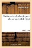  Wurtz - Dictionnaire de chimie pure et appliquée T. 2.2. P-S.