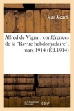Jean Aicard - Alfred de Vigny : conférences de la 'Revue hebdomadaire', mars 1914.