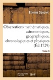 Étienne Souciet et Antoine Gaubil - Observations mathématiques, astronomiques, géographiques, chronologiques et physiques. Tome 3.