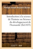 Philippe-Joseph-Benjamin Buchez - Introduction à la science de l'histoire ou Science du développement de l'humanité.