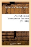 Cyrille Pierre Théodore Laplace - Observations sur l'émancipation des noirs.