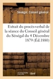 Sénégal - Extrait du procès-verbal de la séance du Conseil général du Sénégal du 4 Décembre 1879.