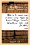 Edouard Ferdinand de La Bonnin Beaumont-Vassy - Histoire de mon temps. Première série : Règne de Louis-Philippe, Seconde République, 1830-51 T. 1.