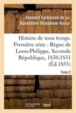 Edouard Ferdinand de La Bonnin Beaumont-Vassy - Histoire de mon temps. Première série : Règne de Louis-Philippe, Seconde République, 1830-51 T. 2.