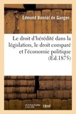 Edmond Bonnal de Ganges - Le droit d'hérédité dans la législation, le droit comparé et l'économie politique.