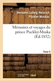Hermann Ludwig Heinrich Pückler-Muskau - Mémoires et voyages du prince Puckler-Muskau : lettres posthumes. tome 5.