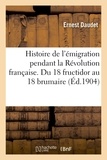 Ernest Daudet - Histoire de l'émigration pendant la Révolution Française. du 18 fructidor au 18 brumaire.