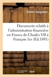  Jacqueton - Documents relatifs à l'administration financière en France de Charles VII à François 1er.