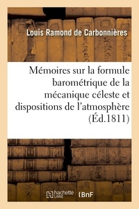 Louis Ramond de Carbonnières - Mémoires sur la formule barométrique de la mécanique céleste et les dispositions de l'atmosphère.