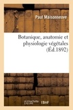 Paul Maisonneuve - Botanique, anatomie et physiologie végétales.