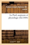 Gustave-Joseph-Alphonse Witkowski - Le Pied, anatomie et physiologie.