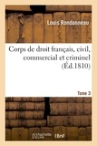 Louis Rondonneau - Corps de droit français, civil, commercial et criminel T3.