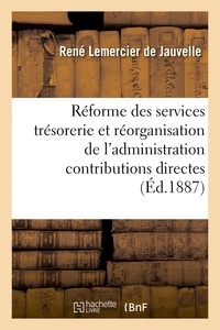 René Lemercier de Jauvelle - Réforme des services de la trésorerie et réorganisation de l'administration contributions directes.
