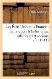 Emile Boutroux - Les États-Unis et la France : leurs rapports historiques, artistiques et sociaux.