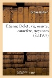  Galtier - Étienne Dolet : vie, oeuvre, caractère, croyances.