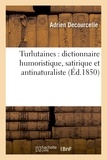 Adrien Decourcelle - Turlutaines : dictionnaire humoristique, satirique et antinaturaliste.