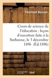 Ferdinand Buisson - Cours de science de l'éducation : leçon d'ouverture faite à la Sorbonne, le 3 décembre 1896.
