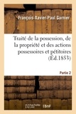  Garnier - Traité de la possession, de la propriété et des actions possessoires et pétitoires. 2e partie.
