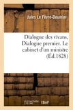 Jules Le Fèvre-Deumier - Dialogue des vivans , Dialogue premier. Le cabinet d'un ministre.
