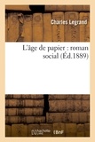 Charles Legrand - L'âge de papier : roman social.