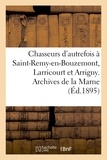 Ernest Jovy - Chasseurs d'autrefois à Saint-Remy-en-Bouzemont, Larricourt et Arrigny. Archives de la Marne.