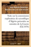 Jean-Baptiste-Geneviève-Marcel Bory de Saint-Vincent - Note sur la commission exploratrice et scientifique d'Algérie au ministre de la guerre.