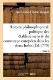 Guillaume-Thomas Raynal - Histoire des établissemens & du commerce des européens dans les deux Indes Tome 4.