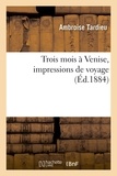 Ambroise Tardieu - Trois mois à Venise, impressions de voyage.