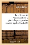 Antoine Balland - Le chimiste Z. Roussin : chimie, physiologie, expertises médico-légales.