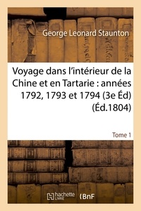 George Leonard Staunton - Voyage dans l'intérieur de la Chine et en Tartarie fait dans les années 1792, 1793 et 1794 Tome 1.