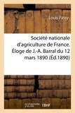 Louis Passy - Société nationale d'agriculture de France. Éloge de J.-A. Barral. lu dans la séance du 12 mars 1890.