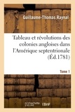 Guillaume-Thomas Raynal - Tableau et révolutions des colonies angloises dans l'Amérique septentrionale. Tome 1.