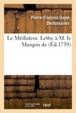 Pierre-François Guyot Desfontaines - Le Médiateur. Lettre à M. le Marquis de.