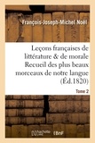 François-Joseph-Michel Noël - Leçons françaises de littérature & de morale Recueil des plus beaux morceaux de notre langue Tome 2.