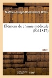 Mathieu-Joseph-Bonaventure Orfila - Élémens de chimie médicale. Tome 1.