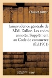 Édouard Dalloz - Jurisprudence générale de MM. Dalloz. Les codes annotés. Supplément au Code de commerce.