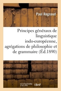 Paul Regnaud - Principes généraux de linguistique indo-européenne, agrégations de philosophie et de grammaire.