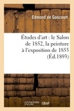Edmond de Goncourt - Études d'art : le Salon de 1852, la peinture à l'exposition de 1855.