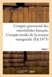  Maisonneuve - Congrès provincial des orientalistes français. Compte-rendu de la session inaugurale Tome 1.