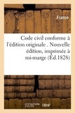  France - Code civil conforme à l'édition originale . Nouvelle édition, imprimée à mi-marge.