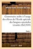 Antoine-Isaac Silvestre de Sacy - Grammaire arabe à l'usage des élèves de l'Ecole spéciale des langues orientales vivantes. Partie 1.