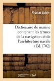 Nicolas Aubin - Dictionaire de marine contenant les termes de la navigation et de l'architecture navale.
