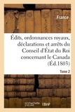  France - Édits, ordonnances royaux, déclarations et arrêts du Conseil d'État du Roi : le Canada Tome 2.