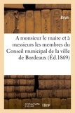  Brun - A monsieur le maire et à messieurs les membres du Conseil municipal de la ville de Bordeaux.